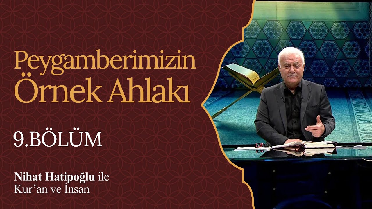 Peygamberimizin Örnek Ahlakı | Nihat Hatipoğlu ile Kur'an ve İnsan (9. Bölüm)