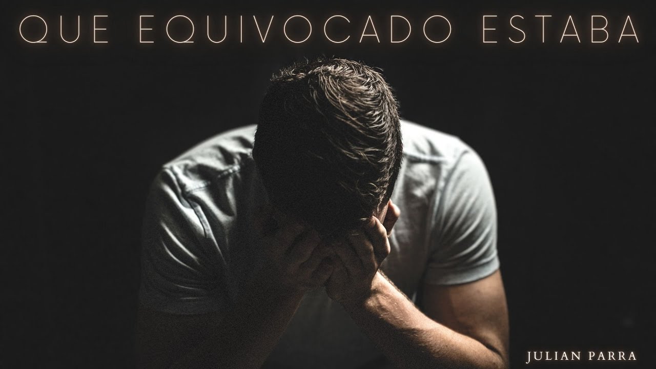 Qué Equivocado Estaba - Julián Parra / Letra