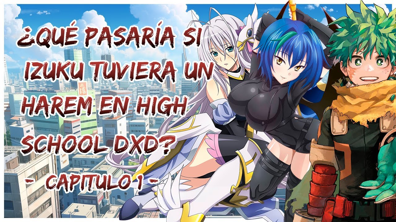¿QUE PASARIA SI IZUKU TUVIERA UN HAREM EN MUNDO DE HIGH SCHOOL DXD? CAPITULO 1