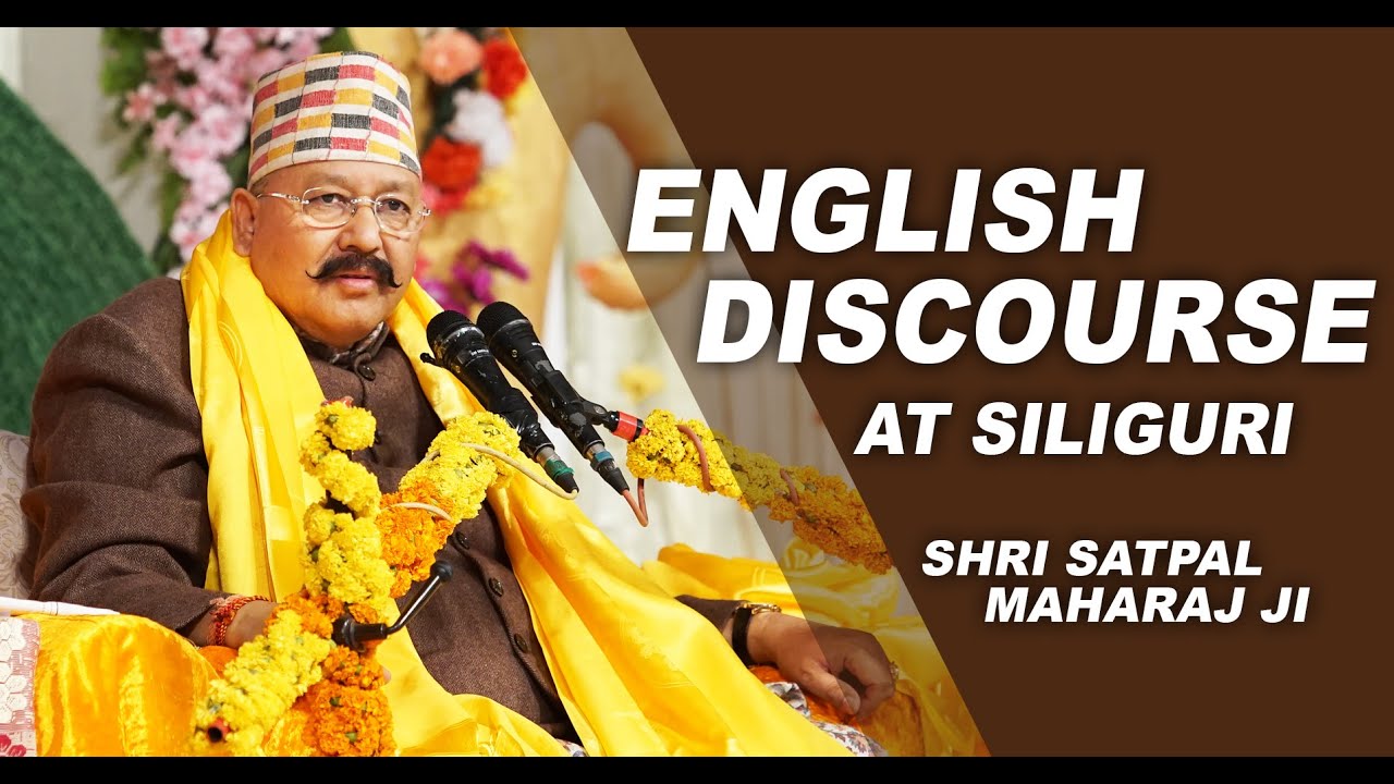 English Discourse at Siliguri - By Shri Satpal Maharaj Ji