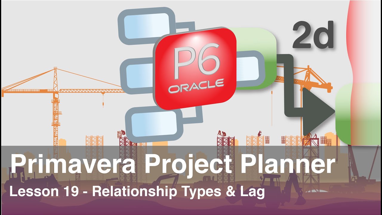 Primavera Project Planner P6 : Lesson 19 - Relationship Type & Lag