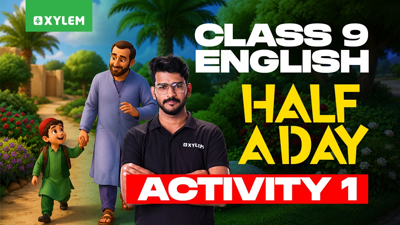 Class 9 English | Chapter 1: HALF A DAY - ACTIVITY 1 | Xylem Class 9
