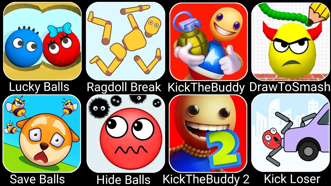 Lucky Balls,Ragdoll Break,KickTheBuddy,DrawToSmash, Save Balls,Hide Balls,KickTheBuddy 2,Kick Loser