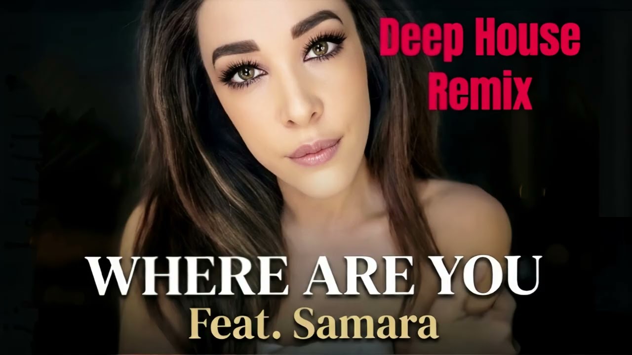 NEW HOUSE REMIX 2026-Deep House Anthem Track- WHERE ARE YOU-Feat. Samara