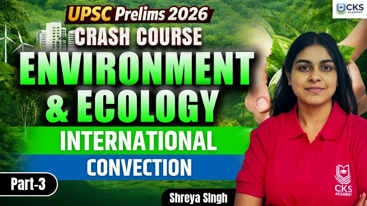 International Convection | Part - 3 | Env. & Ecology | Crash Course | UPSC Pre 2026 | Shreya Mam.