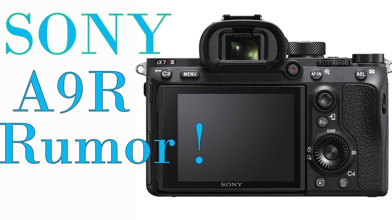 SONY A9R Full Frame Camera Rumor