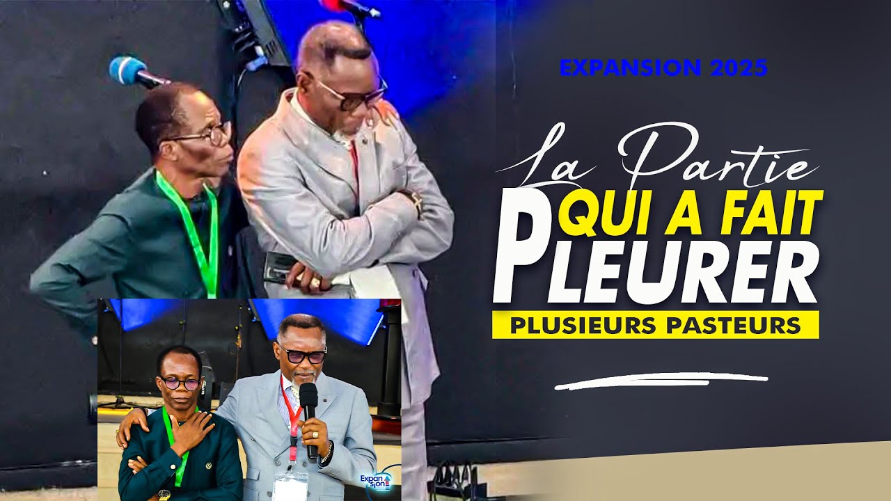 EXPANSION 2025_LA PARTIE QUI A FAIT PLEURER PLUSIEURS PASTEURS