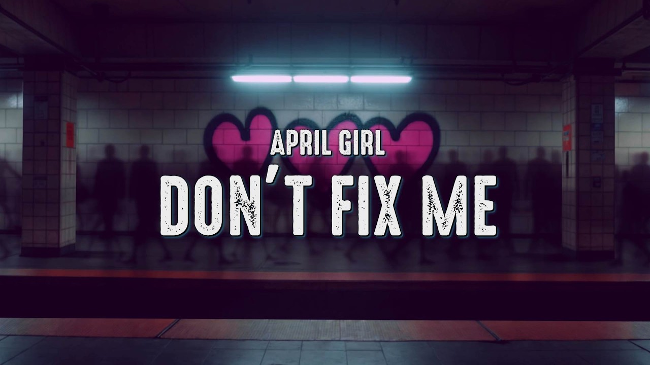 April Girl - Don't Fix Me (Lyrics)