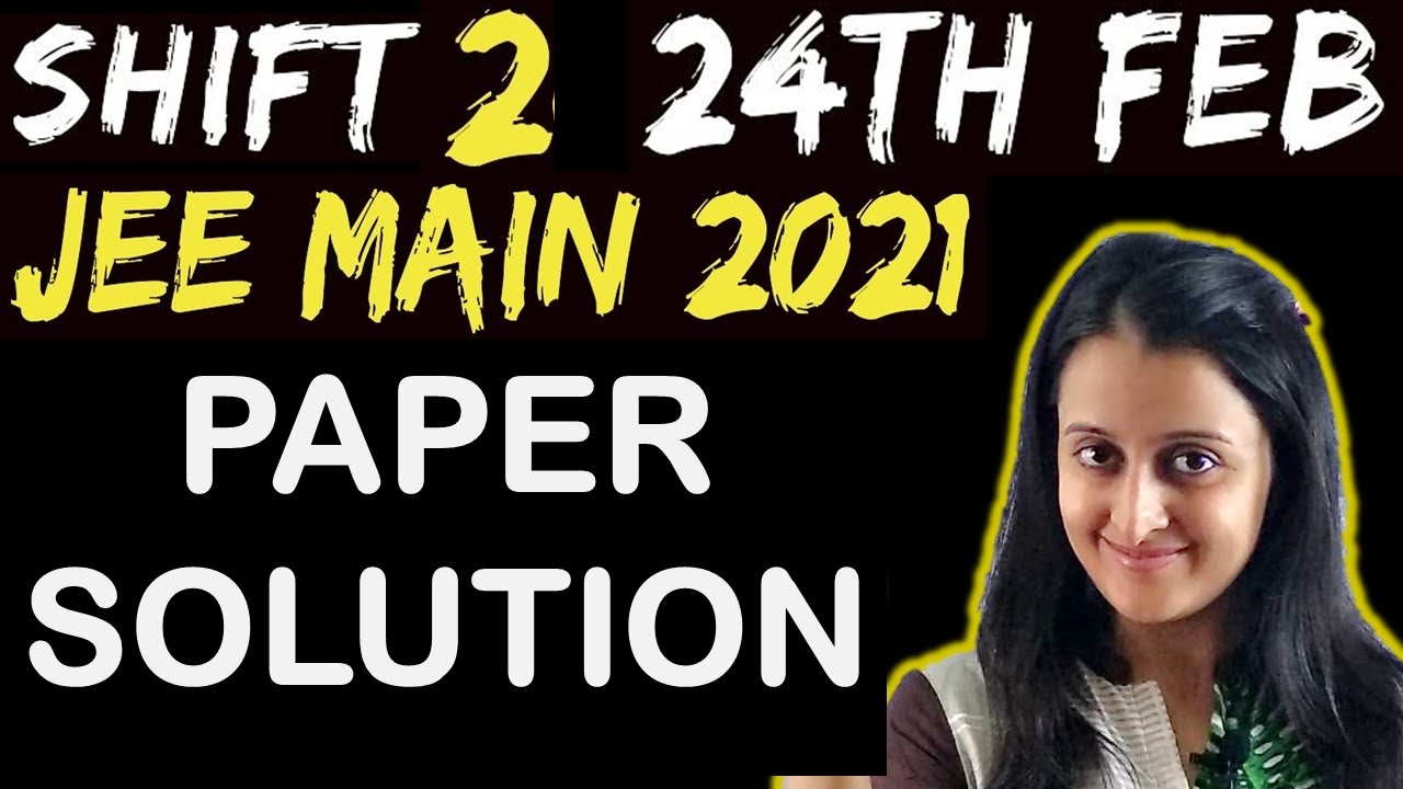 (24th Feb 2nd Shift Solutions) JEE Main 2021 Question Paper with Solutions  | IITJEE | Neha Agrawal