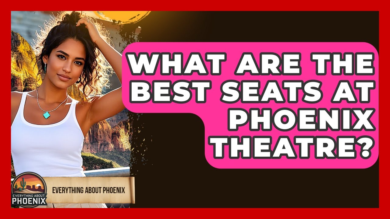 What Are The Best Seats At Phoenix Theatre? - Everything About Phoenix
