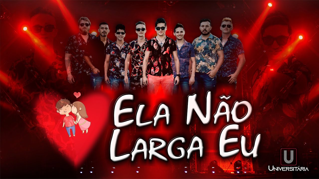 ELA NÃO LARGA EU - BANDA UNIVERSITÁRIA