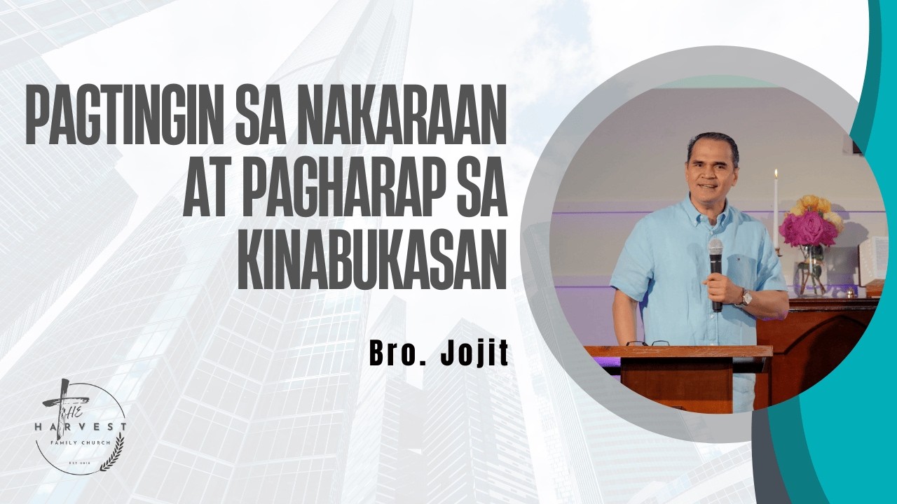 Pagtingin sa Nakaraan at Pagharap sa Kinabukasan - Bro  Jojit