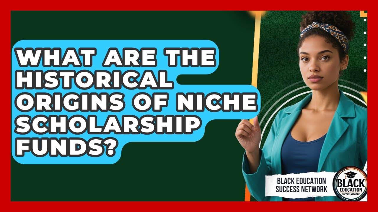 What Are The Historical Origins Of Niche Scholarship Funds? - Black Education Success Network
