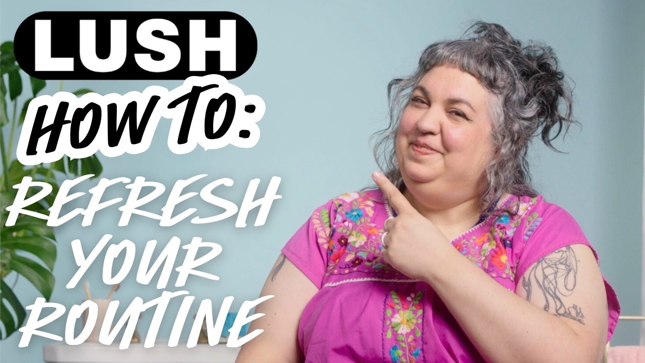 5 steps to the perfect Lush Daily Routine