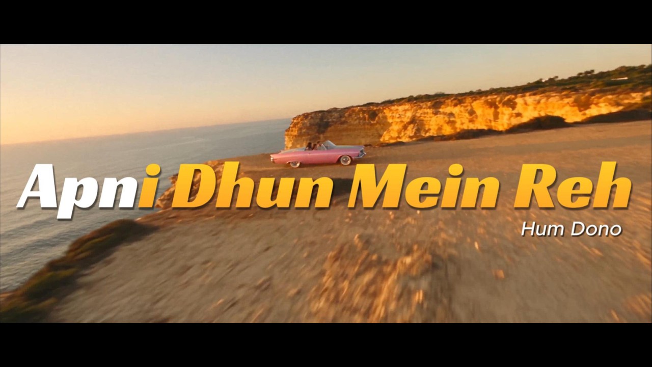 Hum Dono - Apni Dhun Mein Reh (Official Music Video)