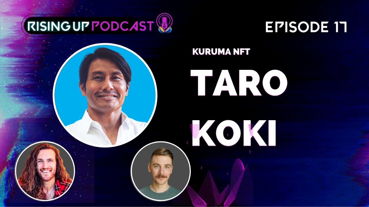 Rising Up #17: Taro Koki (CEO - KurumaNFT) Bringing the benefits of Web3 to the Automotive Community