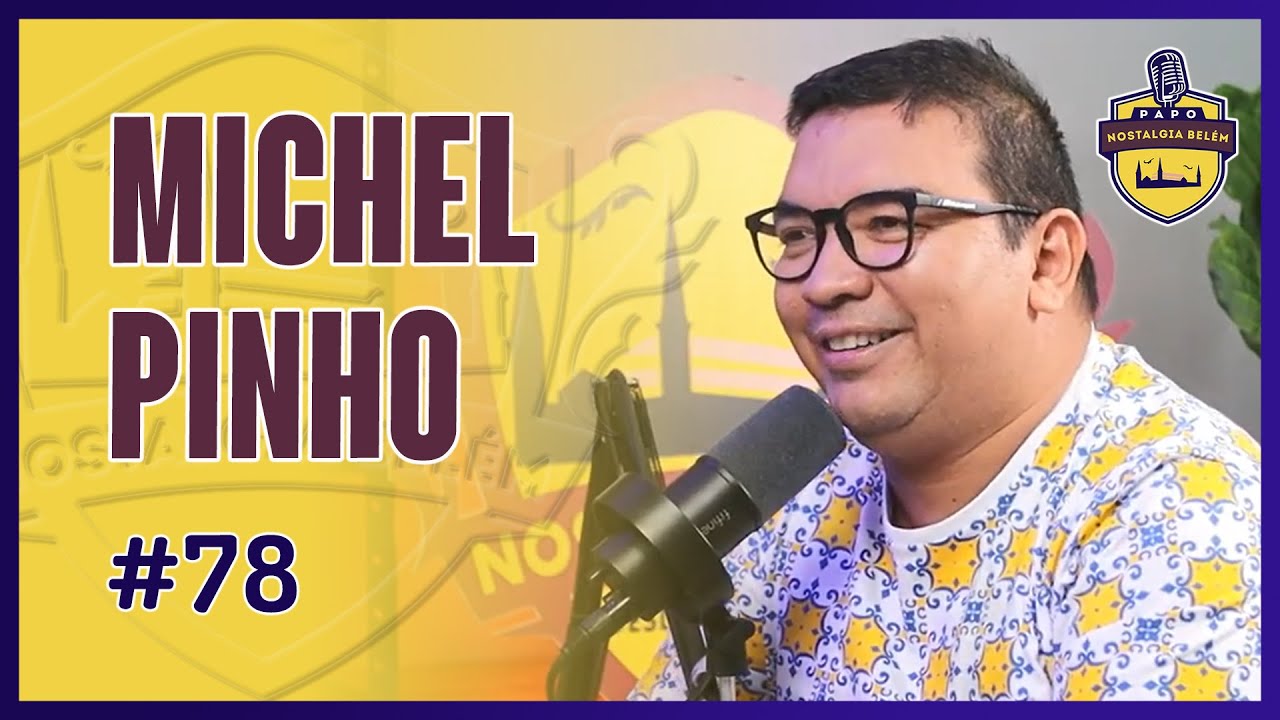 MICHEL PINHO - PAPO NOSTALGIA #78.