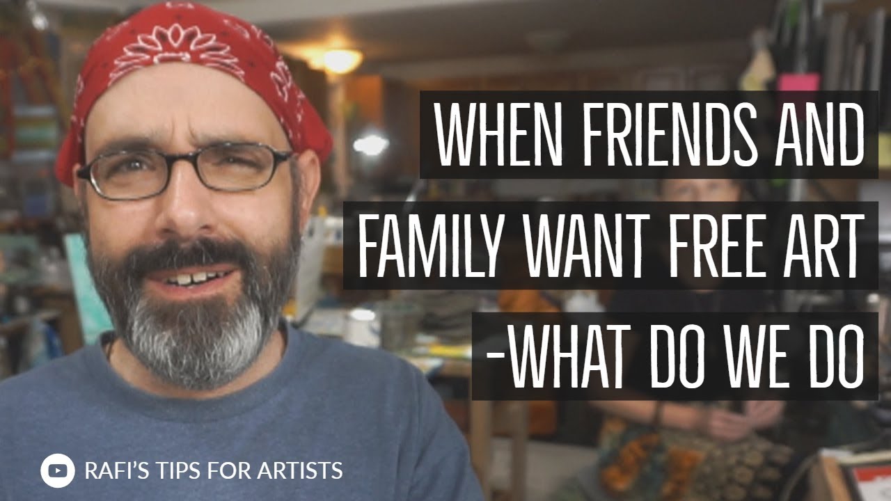 When Friends And Family Want Free Art - What Do We Do - Tips For Artists