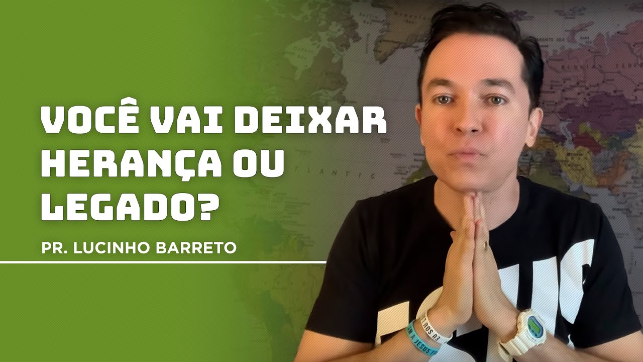 Você vai deixar herança ou legado? | Pr. Lucinho