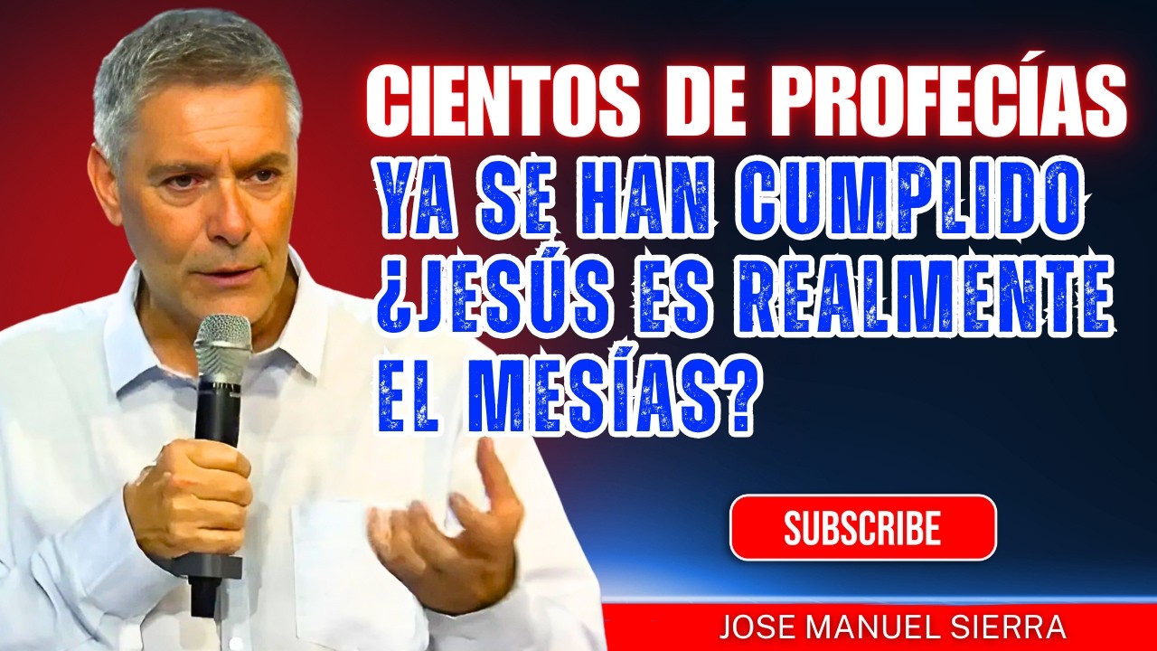 José Manuel Sierra PREDICAS | Cientos de profecías ya se han cumplido:¿Jesús es realmente el Mesías?