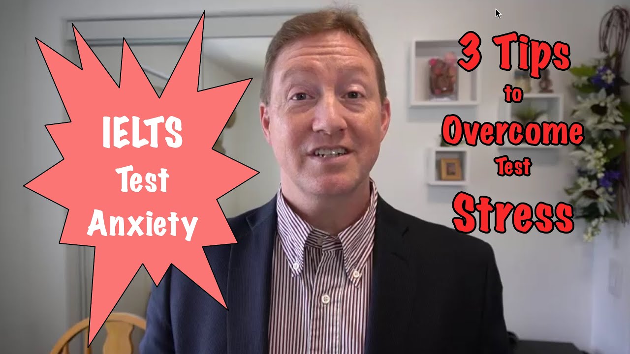 3 Tips for Overcoming IELTS Test Anxiety