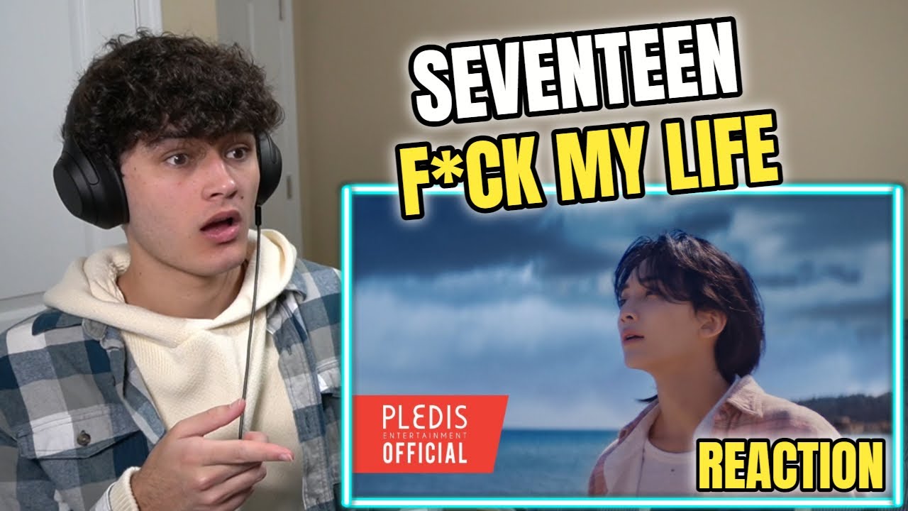 SEVENTEEN (세븐틴) 'F*ck My Life' Official MV REACTION!