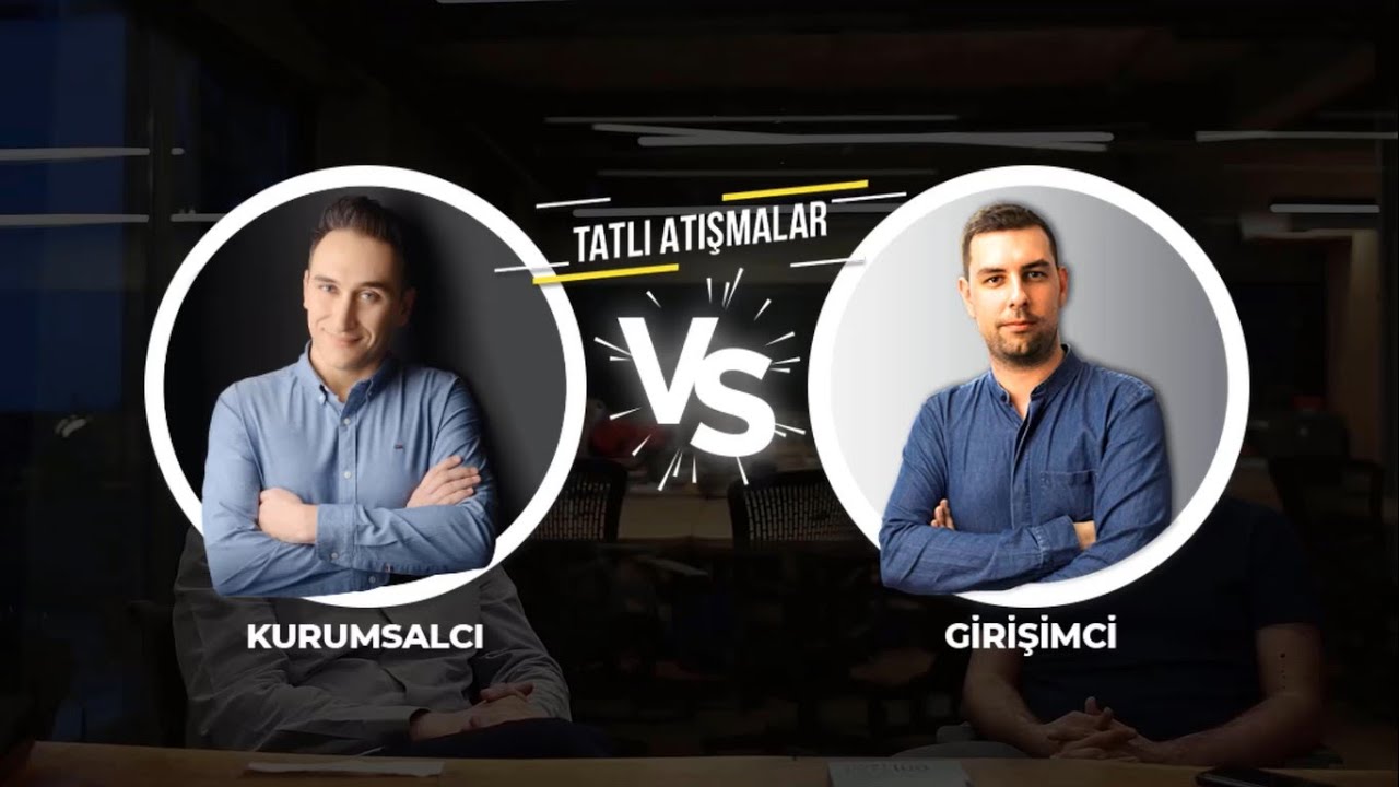 Tatlı Atışmalar: Kurumsalcı vs Girişimci