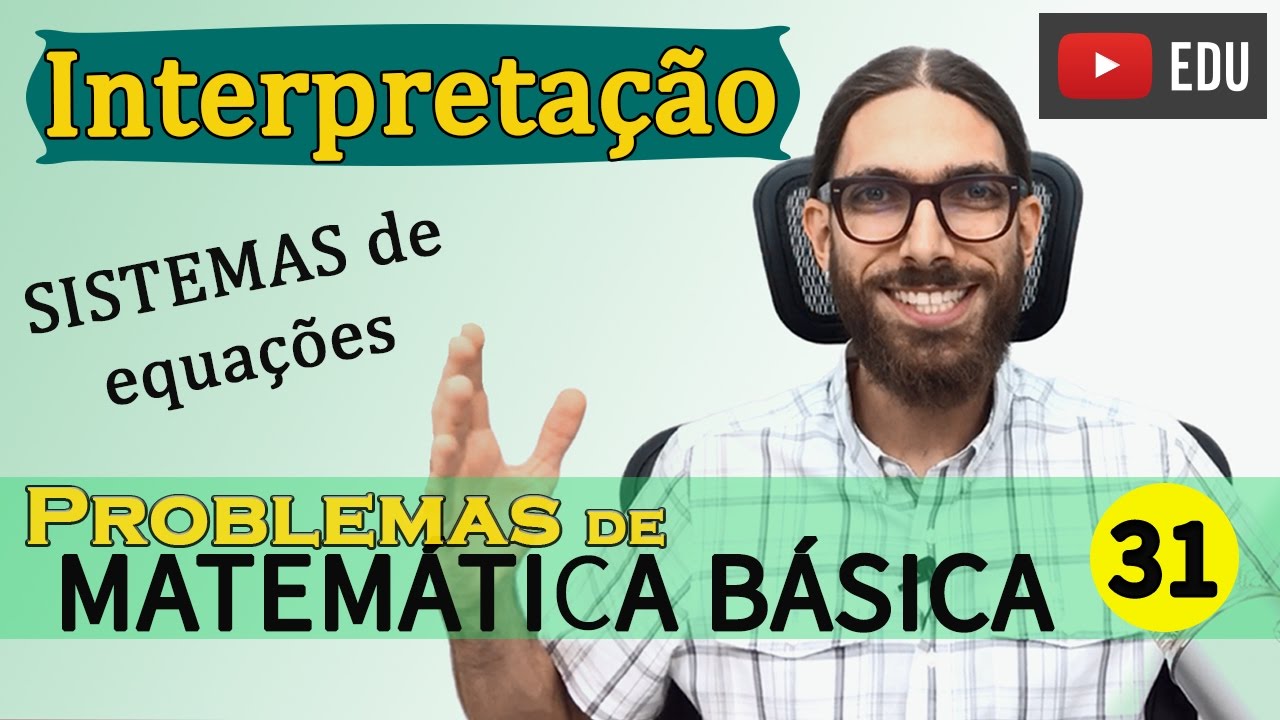 Matemática básica |031| - Interpretação de problemas | Sistemas de Equações