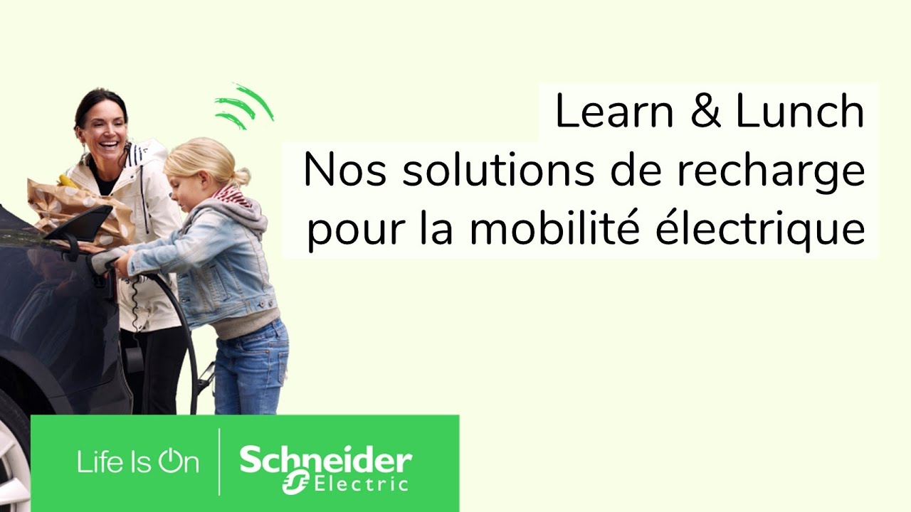 Learn & Lunch - Nos solutions de recharge pour les véhicules électriques | Schneider Electric