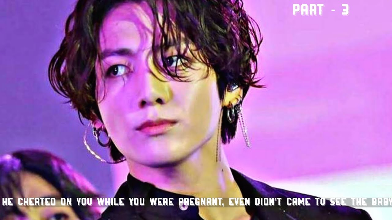 He cheated on you while you were pregnant, even didn't came to see the baby . Jk ff #jungkookff 