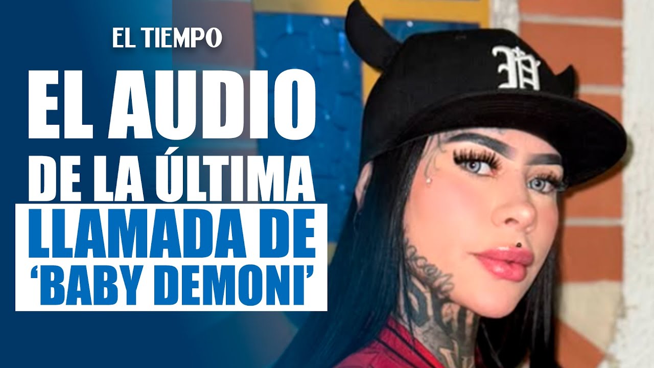 &iexcl;Impactante! Se revela el audio de la &uacute;ltima llamada de la influencer &lsquo;Baby Demoni&rsquo; | EL TIEMPO