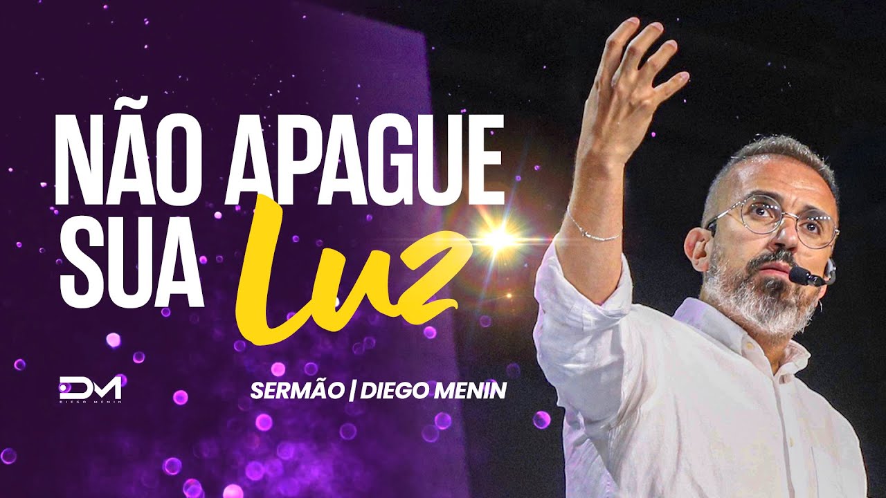 NÃO APAGUE A SUA LUZ - #DIEGOMENIN | SERMÃO