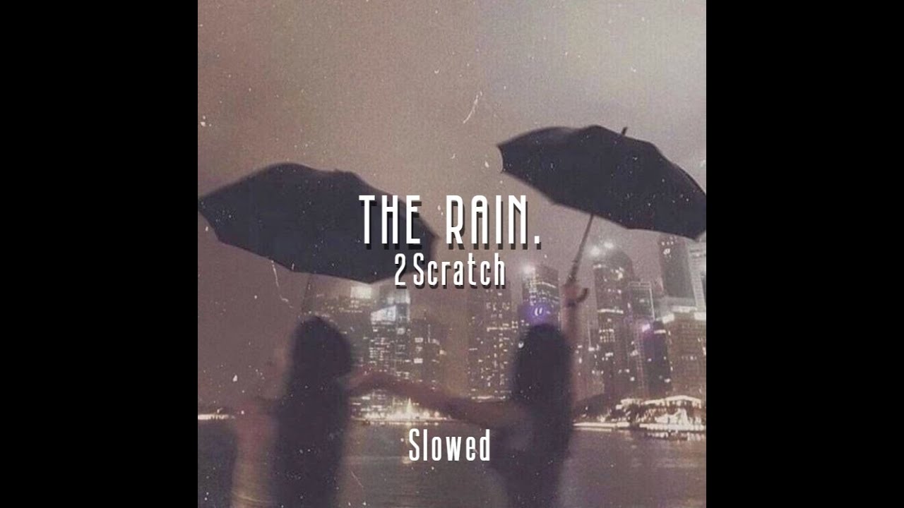 2Scratch - THE RAIN. (Slowed)
