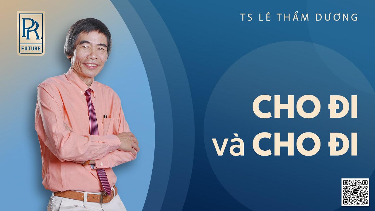CHO ĐI VÀ NHẬN LẠI | TS LÊ THẨM DƯƠNG MỚI NHẤT NĂM 2022