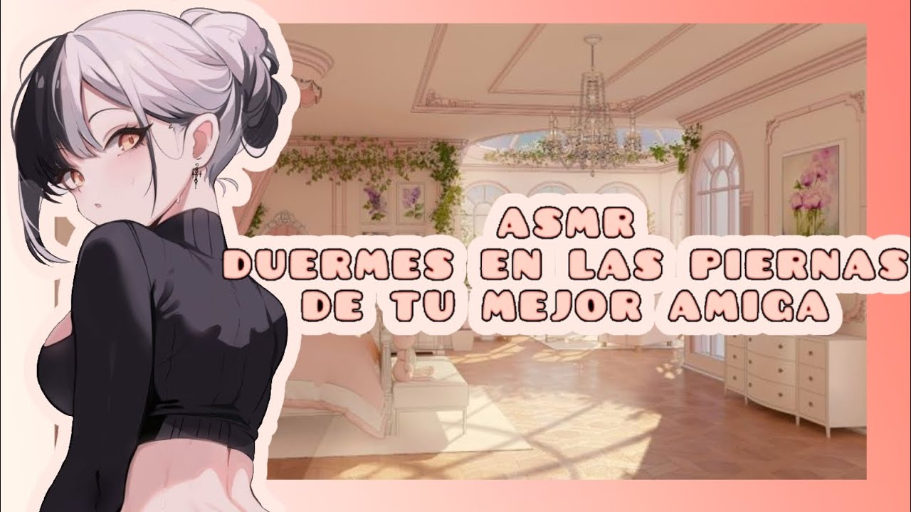 //ASMR// duermes en las piernas de tu mejor amiga 🌸❤️