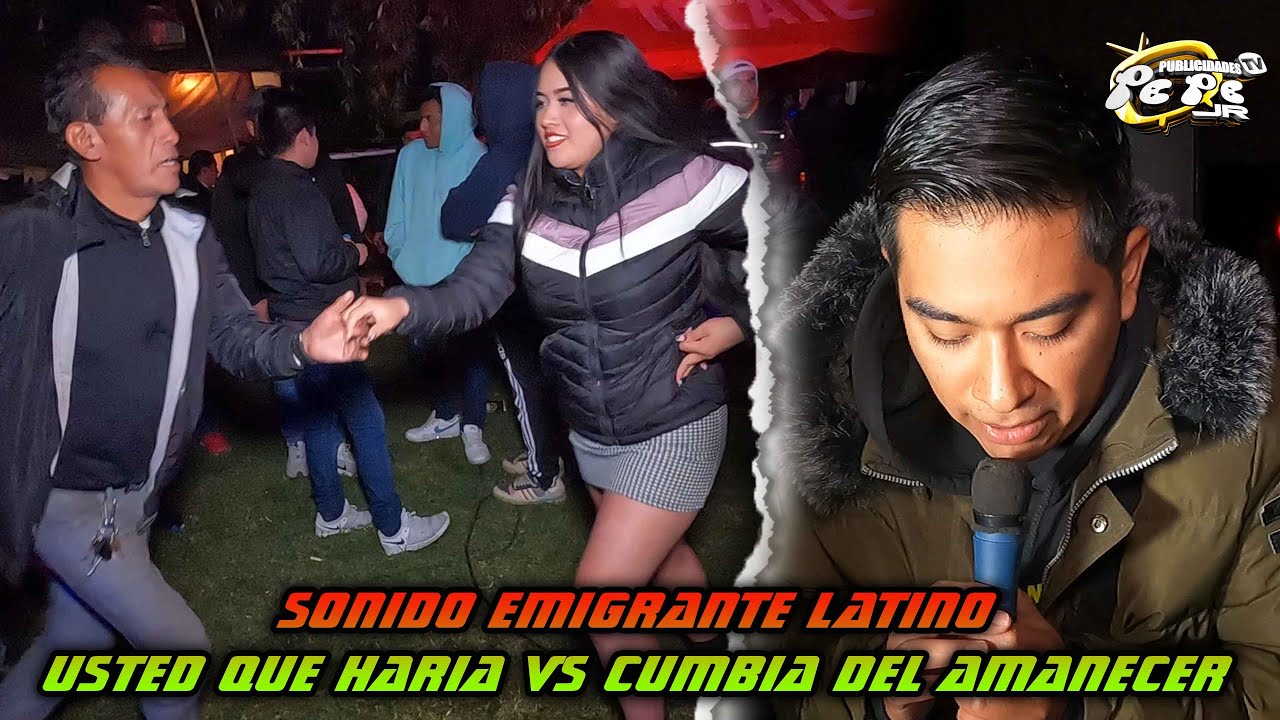SONIDO EMIGRANTE LATINO EL TEMA USTED QUE HARIA    CUMBIA DEL AMANECER EN LA COL LA ZAPATA