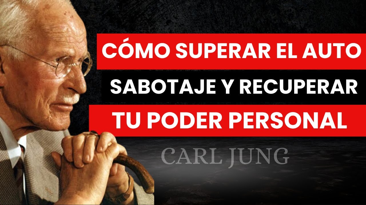C&oacute;mo Superar el Auto Sabotaje y Recuperar Tu Poder Personal - Carl Jung