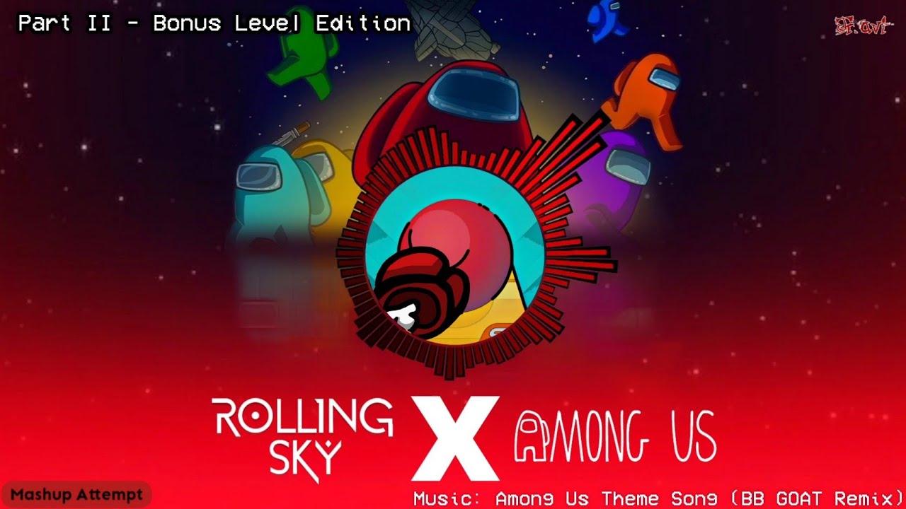 Rolling Sky X Among Us Part II ft. Theme Song - BB GOAT Remix (Bonus Level Concept) [Mashup Attempt]