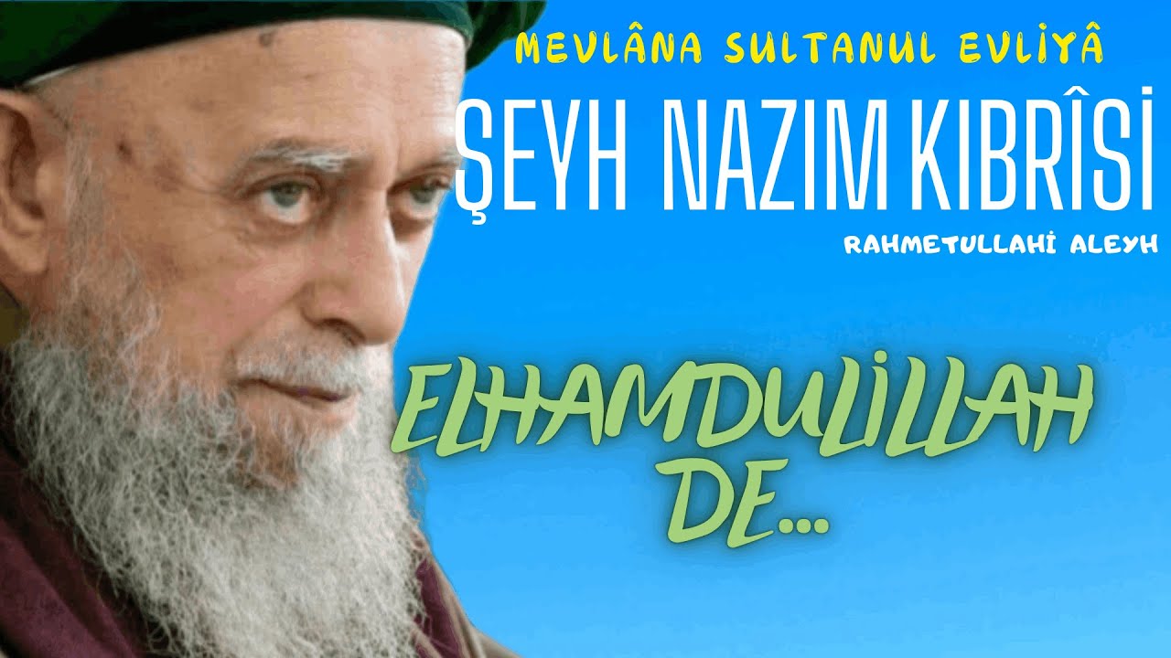 Şeyh Nazım Kıbrısi Hazretleri (k.s) - Elhamdülillah Demenin Önemi