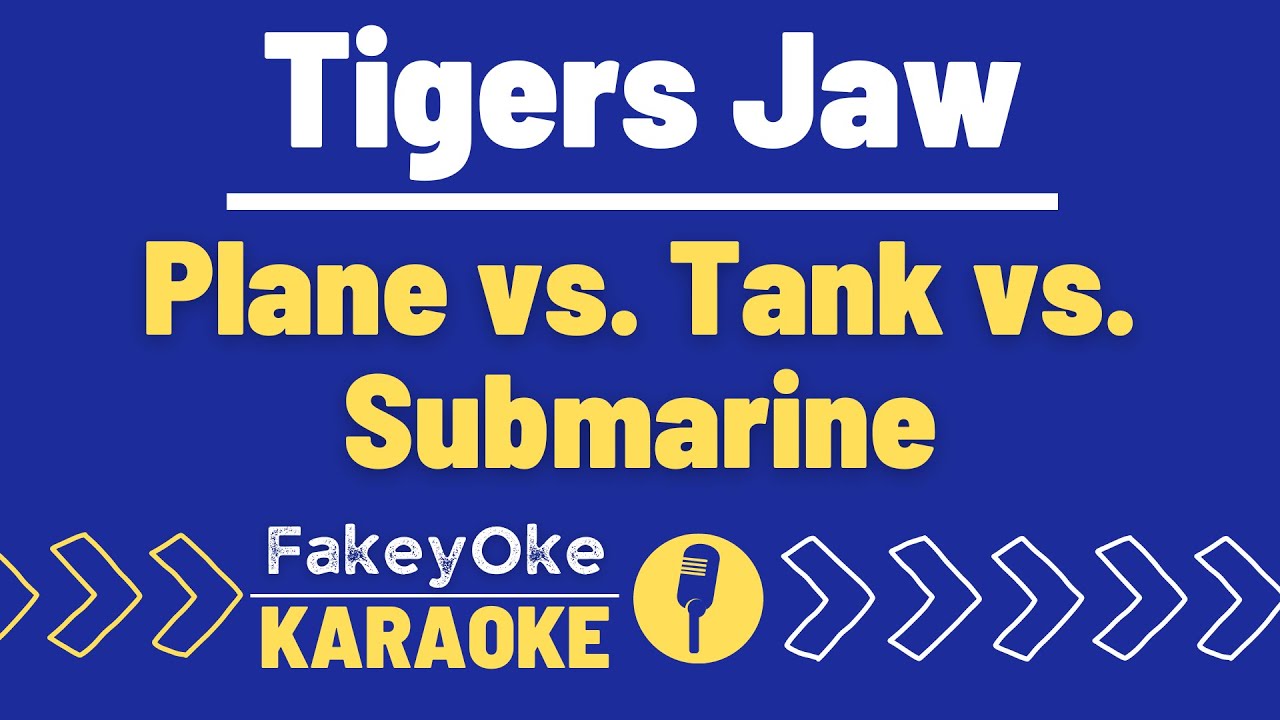 Tigers Jaw - Plane vs. Tank vs. Submarine [Karaoke]