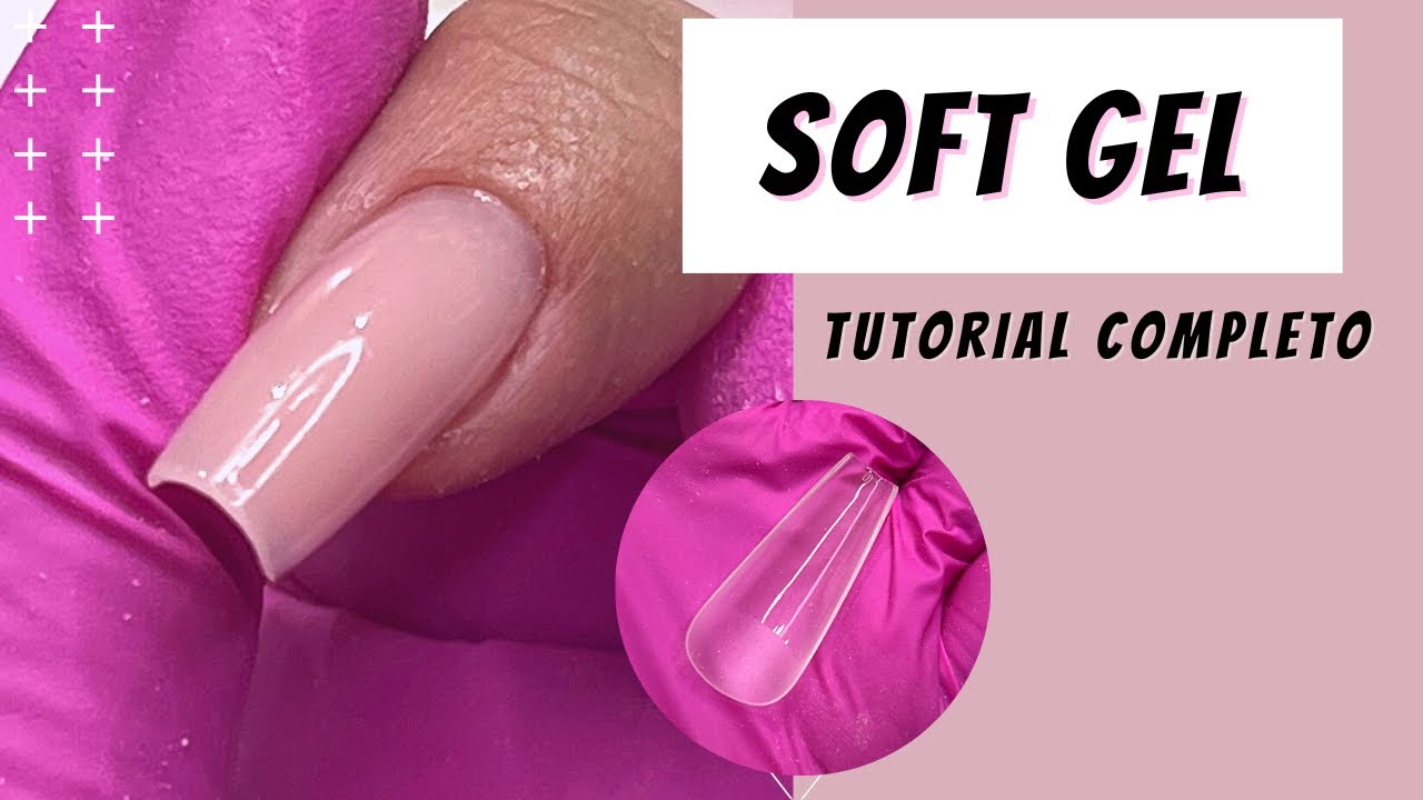 SOFT GEL - PASSO A PASSO COMPLETO