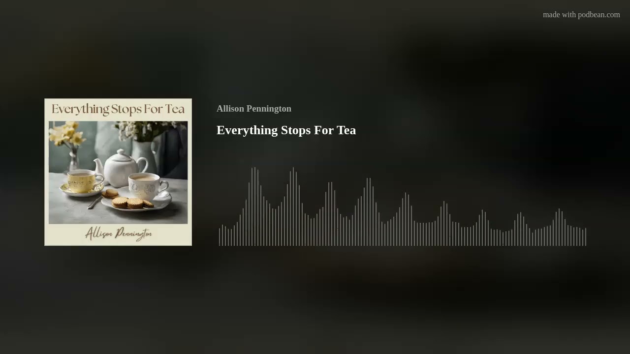 Everything Stops For Tea