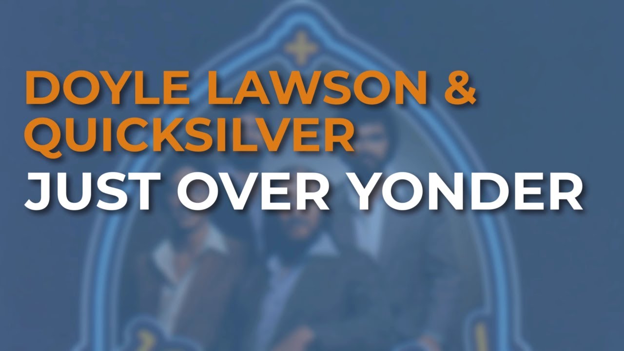 Doyle Lawson & Quicksilver - Just Over Yonder (Official Audio)