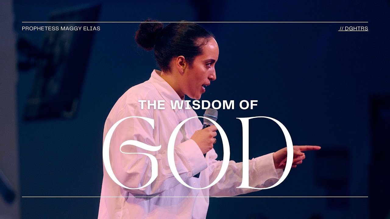 THE WISDOM OF GOD // DGHTRS // PROPHETESS MAGGY ELIAS