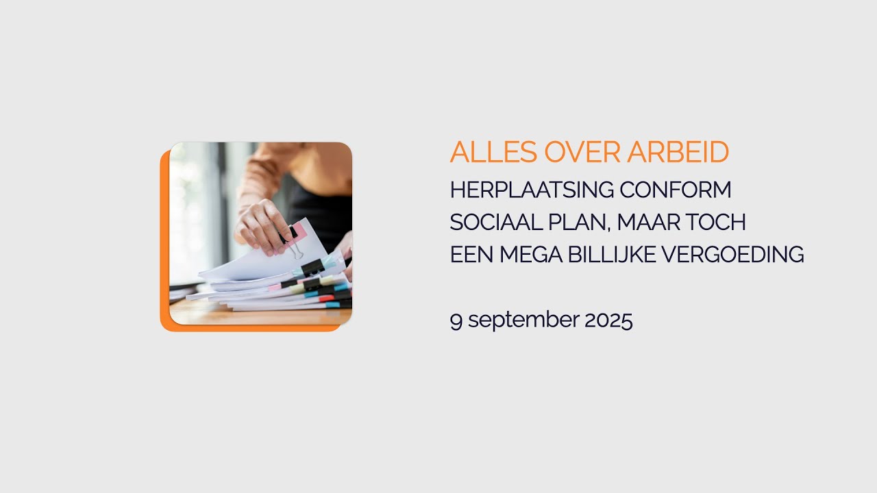 Alles over arbeid | Afl. 9 | Herplaatsing conform sociaal plan, maar toch mega billijke vergoeding