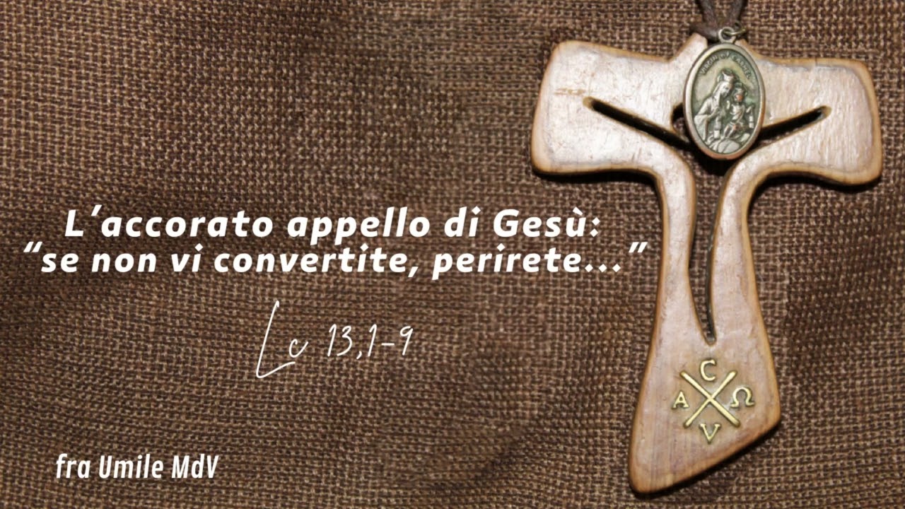 Lasciarsi interpellare per poter cambiare... (Lc 13,1-9), di fra Umile mdv