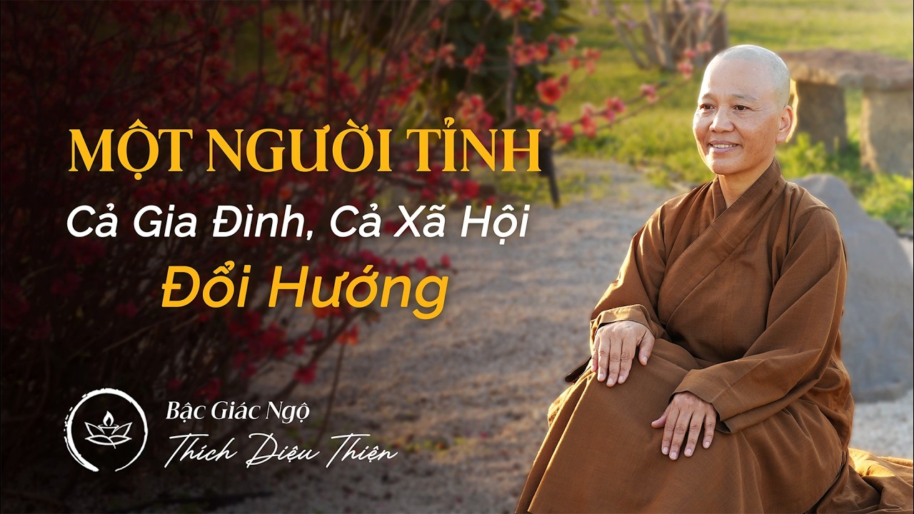 MỘT NGƯỜI TỈNH - Cả Gia Đình, Cả Xã Hội Đổi Hướng | Bậc Giác Ngộ Thích Diệu Thiện | 22.02.2026