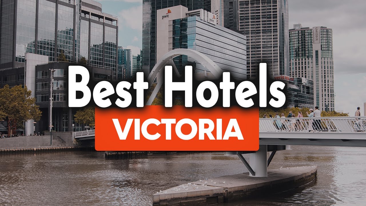 Best Hotels In Victoria - For Families, Couples, Work Trips, Luxury & Budget