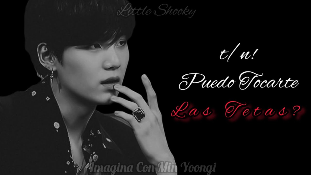 T/N! Puedo Tocarte Las T3t4s!? •imagina con min yoongi• cap unico