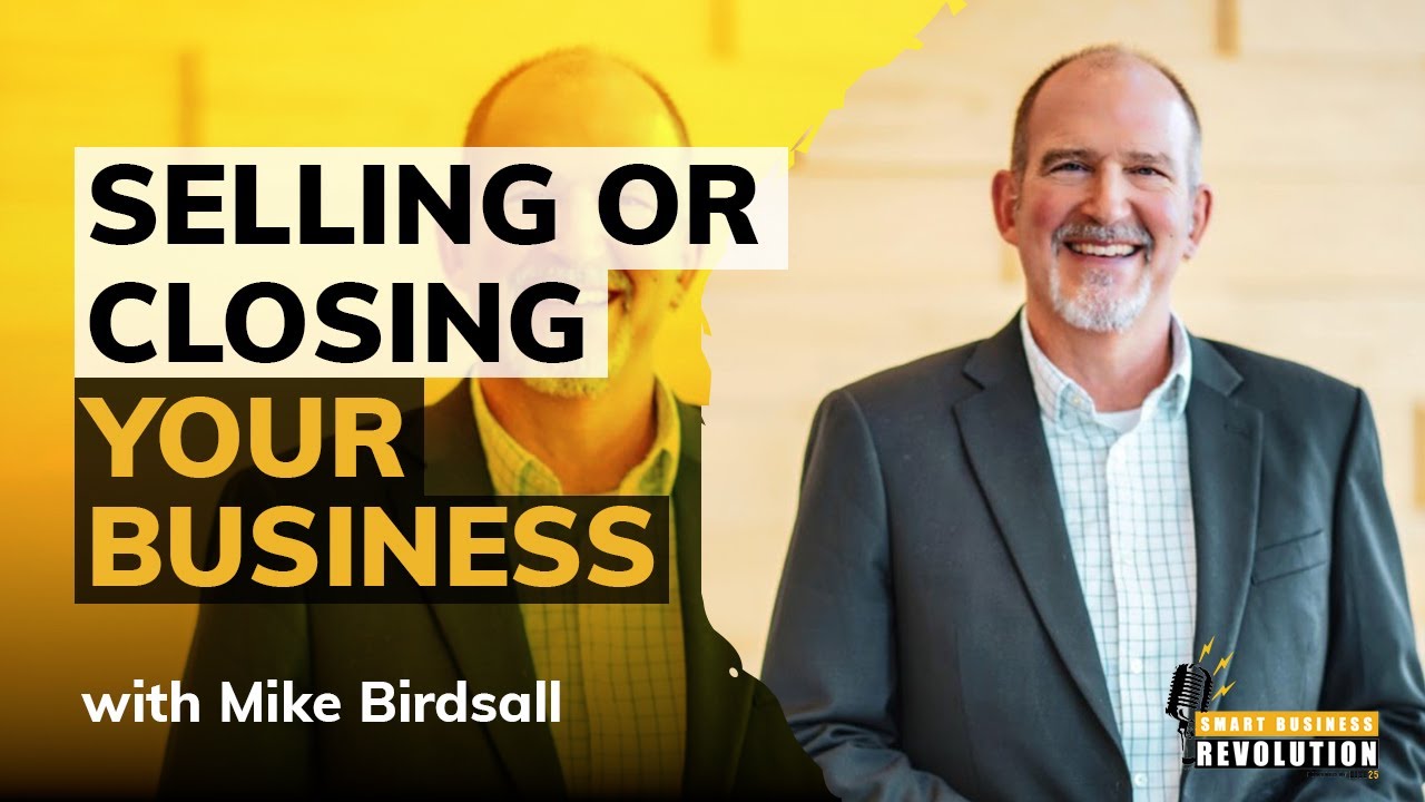 When To Walk Away: Selling or Closing Your Business With Mike Birdsall